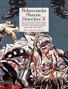 Belascoarán Shayne, detective II: Regreso a la Misma Ciudad y Bajo la Lluvia 1 Amorosos Fantasmas, Sueños de Frontera, Desvanecidos Difuntos, Adiós Madrid (Literatura Reino de Cordelia, Band 178)