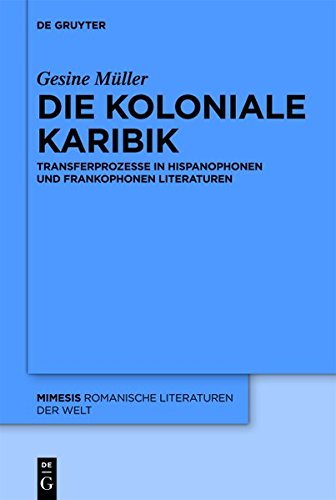 Die koloniale Karibik: Transferprozesse in hispanophonen und frankophonen Literaturen (mimesis, Band 53)