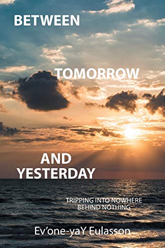 BETWEEN TOMORROW AND YESTERDAY: Tripping into nowhere behind nothing