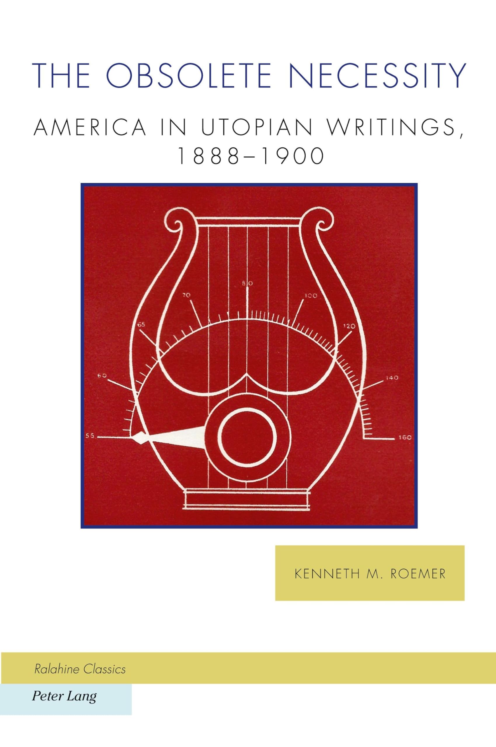 The Obsolete Necessity: America in Utopian Writings, 1888–1900 (Ralahine Utopian Studies, Band 34)