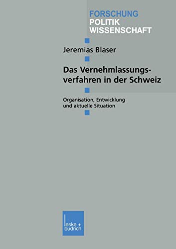 Das Vernehmlassungsverfahren In Der Schweiz: Organisation, Entwicklung und aktuelle Situation (Forschung Politik, 191, Band 191)