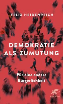 Demokratie als Zumutung: Für eine andere Bürgerlichkeit