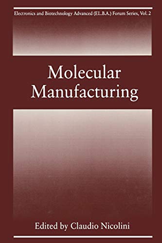 Molecular Manufacturing (Electronics and Biotechnology Advanced (Elba) Forum Series) (Electronics and Biotechnology Advanced (Elba) Forum Series, 2, Band 2)