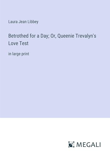 Betrothed for a Day; Or, Queenie Trevalyn's Love Test: in large print