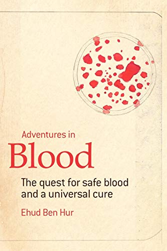 ADVENTURES IN BLOOD: The Quest for Safe Blood and a Universal Cure