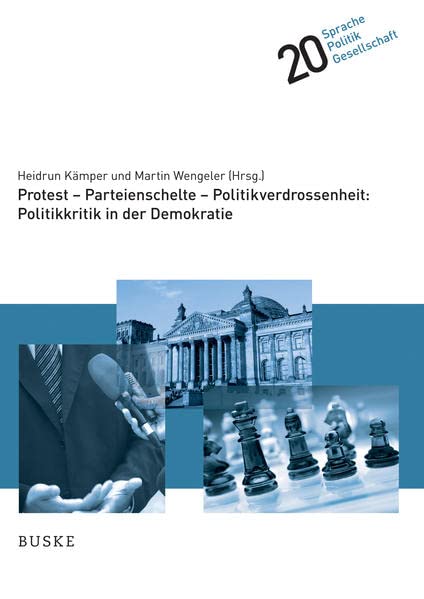 Protest - Parteienschelte - Politikverdrossenheit: Politikkritik in der Demokratie (Sprache – Politik – Gesellschaft)