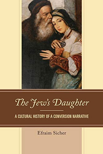 The Jew's Daughter: A Cultural History of a Conversion Narrative