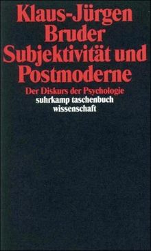 Subjektivität und Postmoderne: Der Diskurs der Psychologie (suhrkamp taschenbuch wissenschaft)