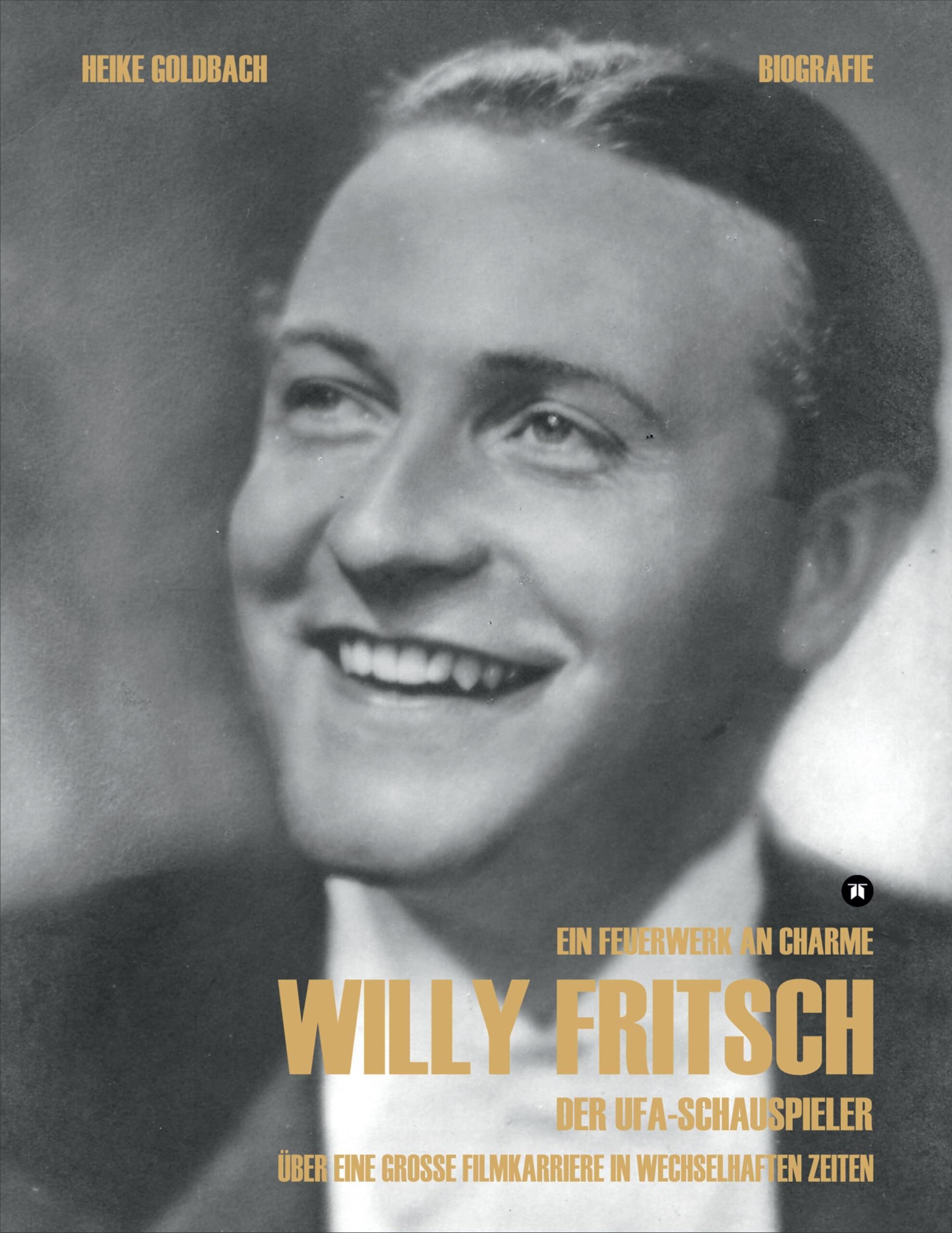 Ein Feuerwerk an Charme. Willy Fritsch. (Zweite erweiterte und überarbeitete Ausgabe der Biografie zum 125. Geburtstag)