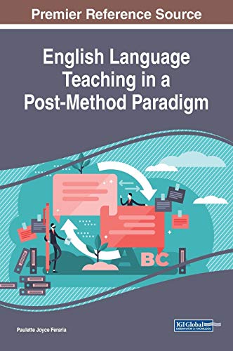 English Language Teaching in a Post-Method Paradigm (Advances in Educational Technologies and Instructional Design (AETID))