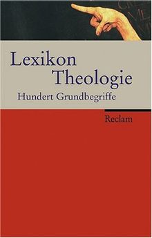 Lexikon Theologie: Hundert Grundbegriffe: Die hundert  wichtigsten Grundbegriffe