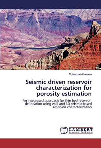 Seismic driven reservoir characterization for porosity estimation: An integrated approach for thin bed reservoir delineation using well and 3D seismic based reservoir characterization