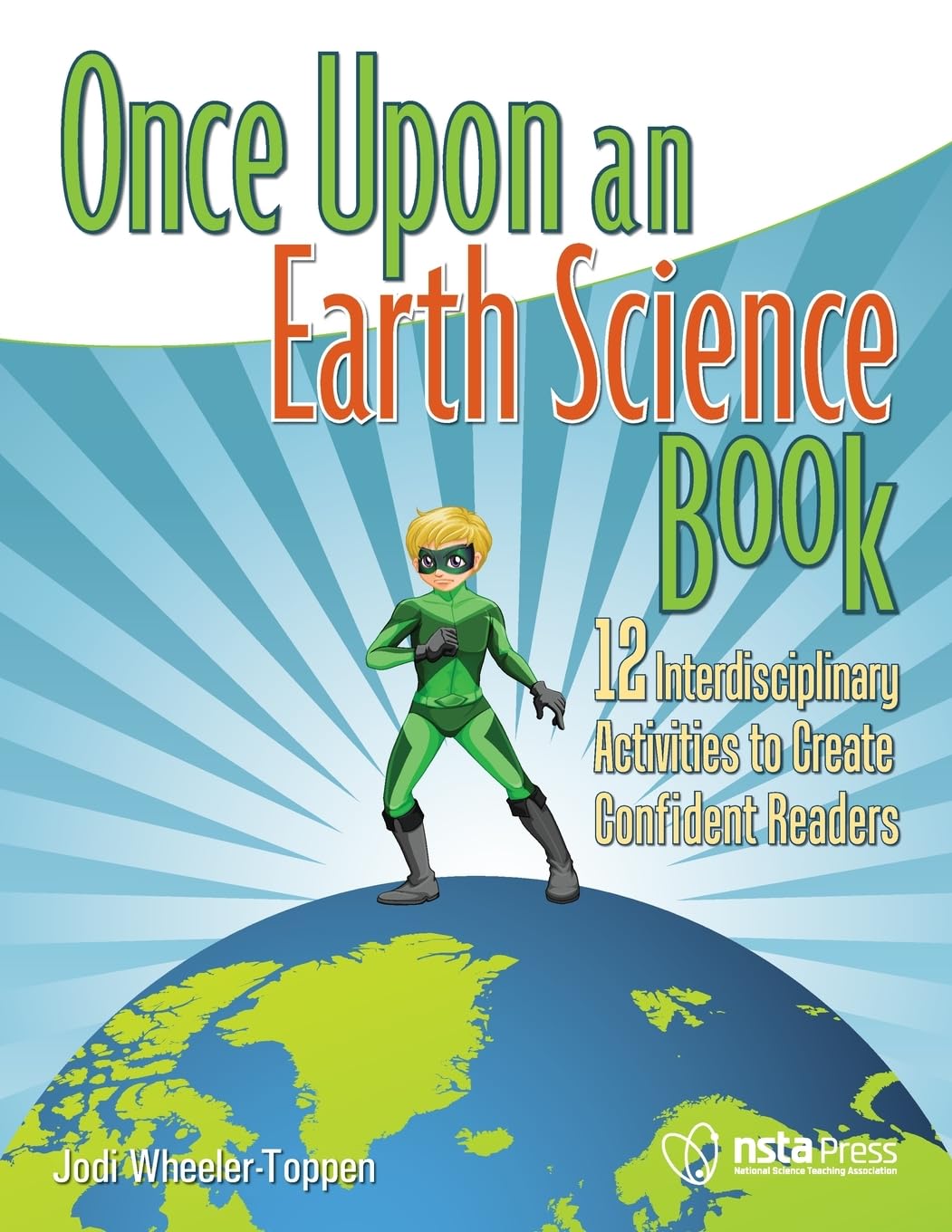 Once Upon an Earth Science Book: 12 Interdisciplinary Activities to Create Confident Readers (Once Upon a Science Book)