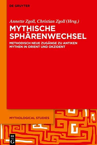 Mythische Sphärenwechsel: Methodisch neue Zugänge zu antiken Mythen in Orient und Okzident (Mythological Studies, 2)