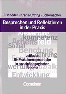 Besprechen und Reflektieren in der Praxis: Leitfaden für Praktikumsgespräche in sozialpädagogischen Berufen