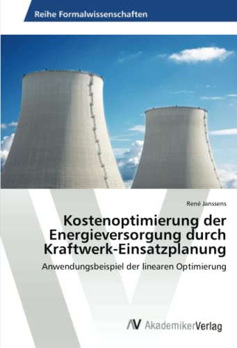 Kostenoptimierung der Energieversorgung durch Kraftwerk-Einsatzplanung: Anwendungsbeispiel der linearen Optimierung