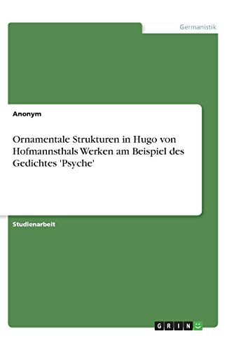 Ornamentale Strukturen in Hugo von Hofmannsthals Werken am Beispiel des Gedichtes 'Psyche'