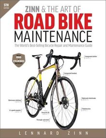 Zinn & the Art of Road Bike Maintenance: The World's Best-Selling Bicycle Repair and Maintenance Guide