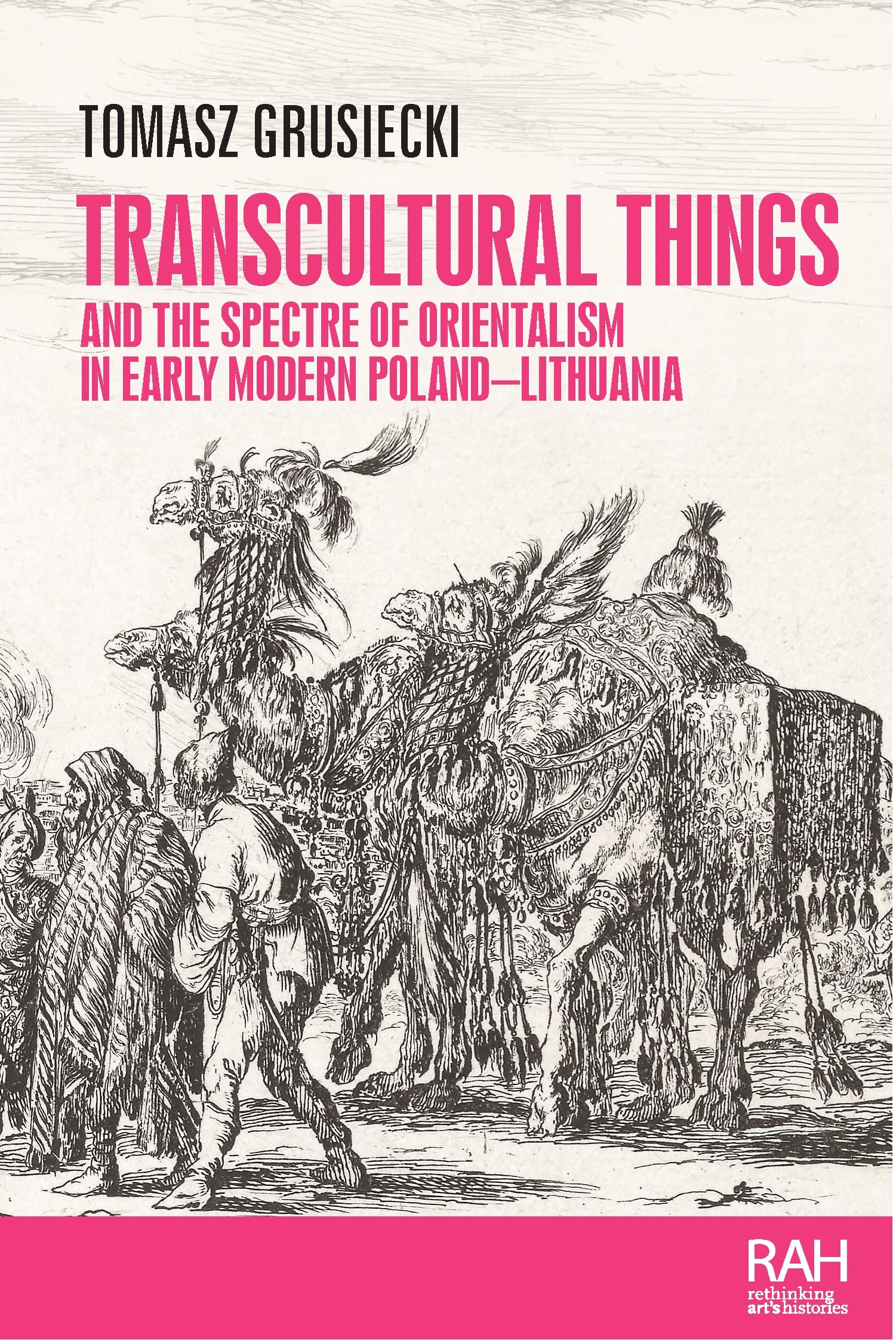 Transcultural things and the spectre of Orientalism in early modern Poland-Lithuania (Rethinking Art's Histories)