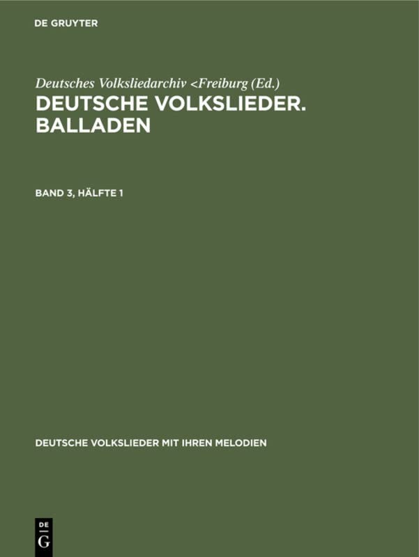Deutsche Volkslieder. Balladen. Band 3, Hälfte 1 (Deutsche Volkslieder mit ihren Melodien, 3, Band 3)