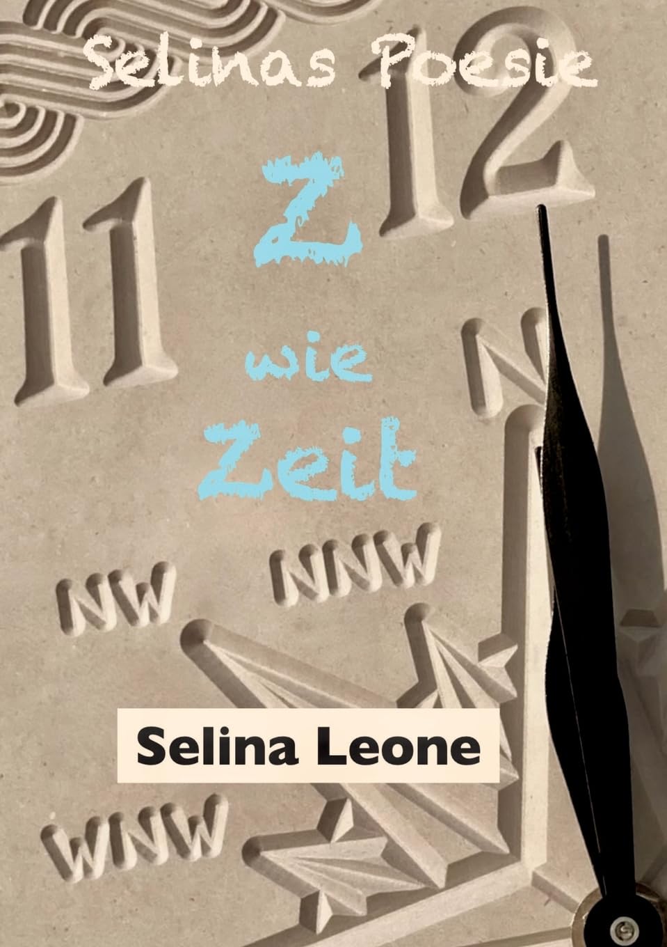 Selinas Poesie Z wie Zeit(alter), Hier & Jetzt, Helden der Meere, Schöpferisch, Gärtnerfreuden: Zeichen der Zeit, Wandel, Appell, 3 for the sea, ... Zeitalter (Selinas Poesie: Selinas Poesie Z)