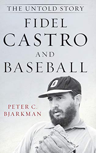 Fidel Castro and Baseball: The Untold Story