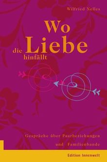 Wo die Liebe hinfällt: Gespräche über Paarbeziehungen und Familienbande