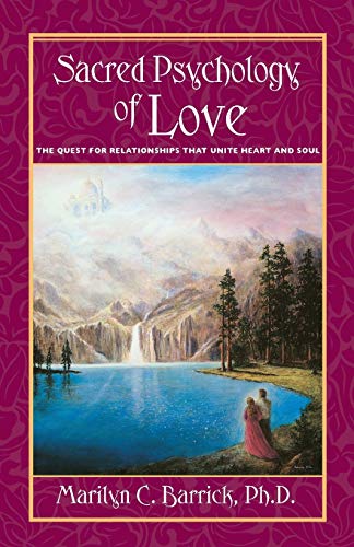 Sacred Psychology of Love: The Quest for Relationships That Unite Heart and Soul (Sacred Psychology Series)