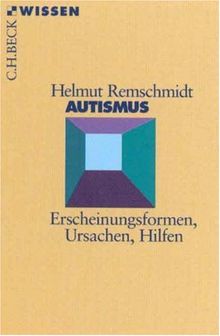 Autismus. Erscheinungsformen, Ursachen, Hilfen.