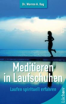 Meditieren mit Laufschuhen: Laufen spirituell erfahren