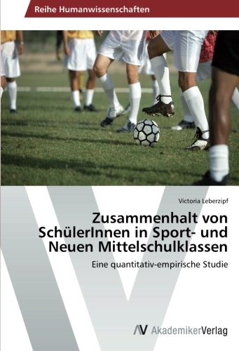 Zusammenhalt von SchülerInnen in Sport- und Neuen Mittelschulklassen: Eine quantitativ-empirische Studie