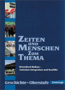 Zeiten und Menschen - Zum Thema: Krisenherd Balkan - Zwischen Integration und Konflikt