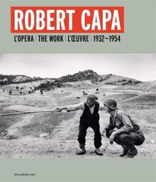 Robert Capa : l'oeuvre : 1932-1954. Robert Capa : the work : 1932-1954. Robert Capa : l'opera : 1932-1954