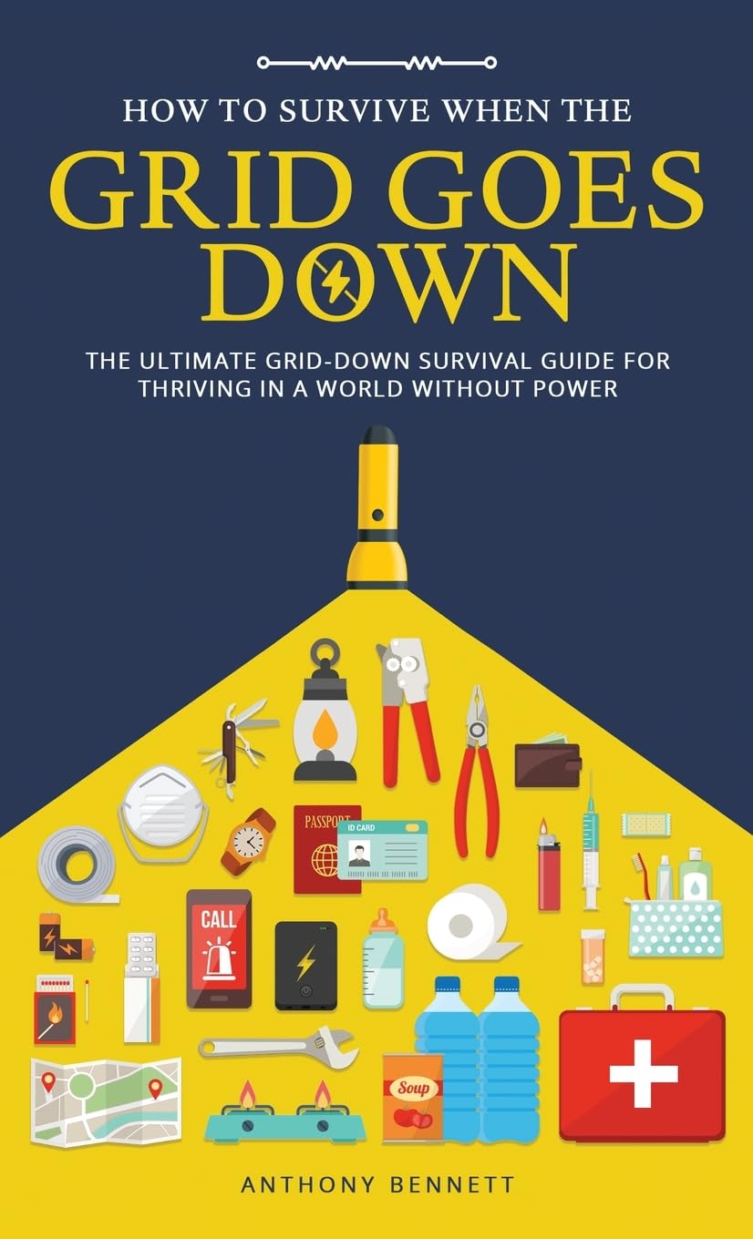 How to Survive When the Grid Goes Down: The Ultimate Grid-Down Survival Guide For Thriving in a World Without Power (Self-Sufficient Living, Band 2)