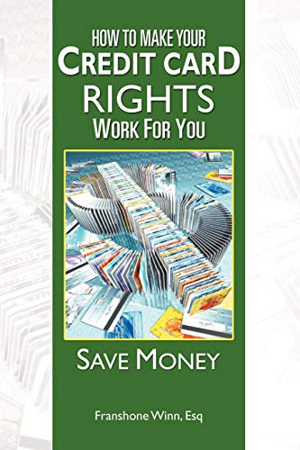 HOW TO MAKE YOUR CREDIT CARD RIGHTS WORK FOR YOU: SAVE MONEY