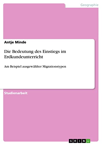 Die Bedeutung des Einstiegs im Erdkundeunterricht: Am Beispiel ausgewählter Migrationstypen
