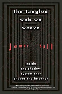 The Tangled Web We Weave: Inside the Shadow System That Shapes the Internet