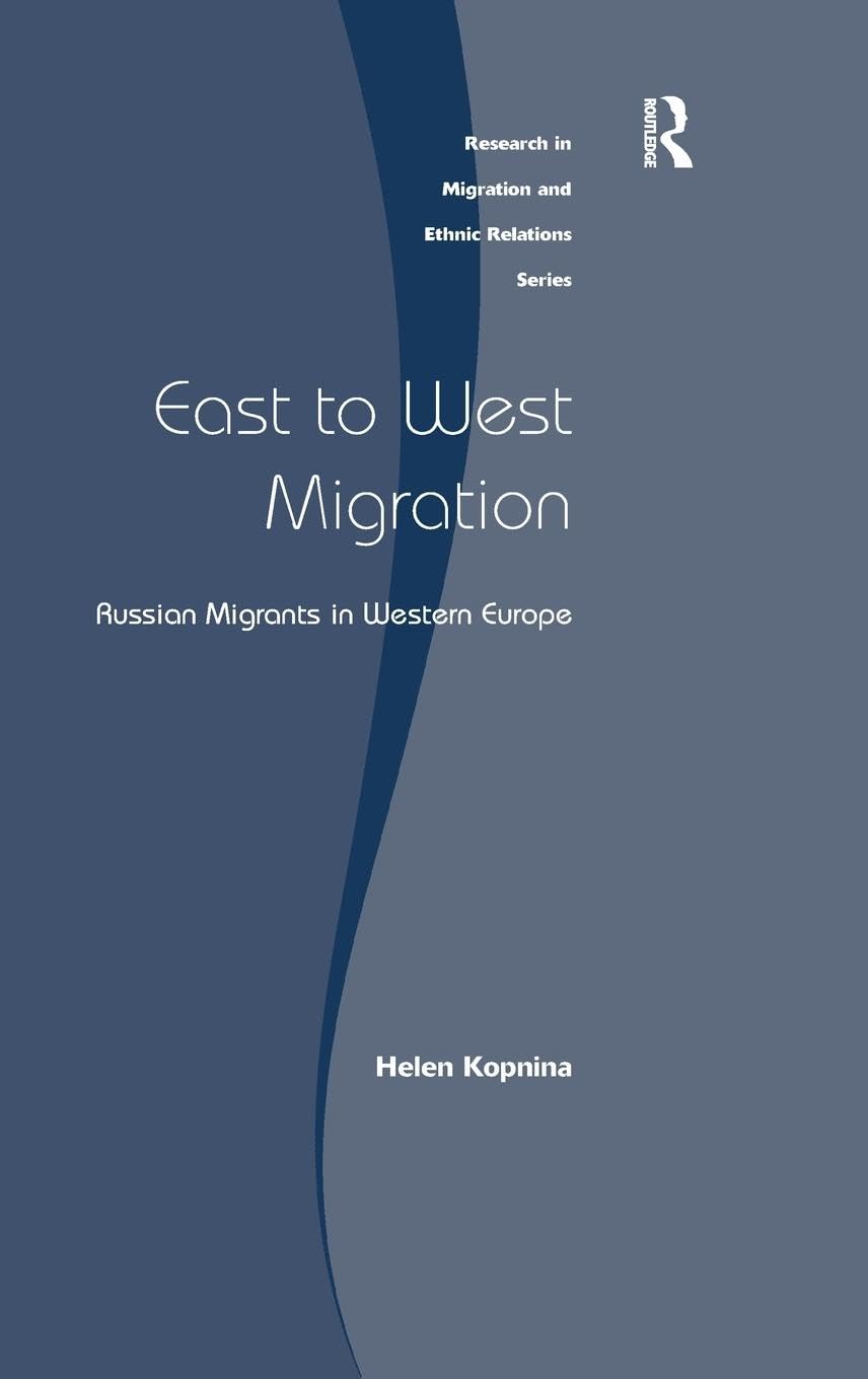 East to West Migration: Russian Migrants in Western Europe (Research in Migration and Ethnic Relations)