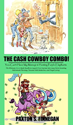 The Cash Cowboy Combo!: The Ultimate 2-in-1 Book Bundle to Launch Your Journey into Long-Term Investing, Retirement Planning, Tax and Debt Reduction, and Frugal Living