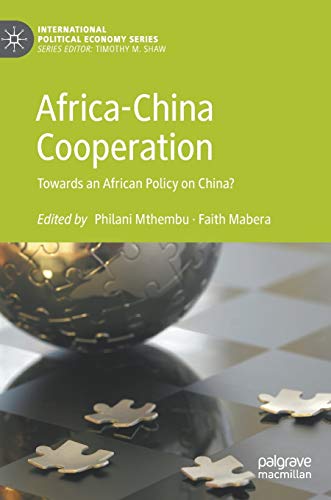 Africa-China Cooperation: Towards an African Policy on China? (International Political Economy Series)