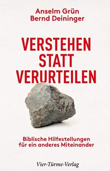 Verstehen statt verurteilen. Biblische Hilfestellungen für ein anderes Miteinander