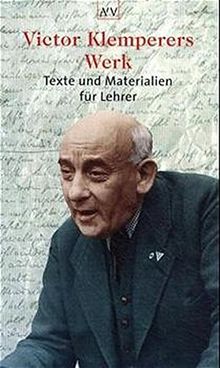 Victor Klemperers Werk: Texte und Materialien für Lehrer
