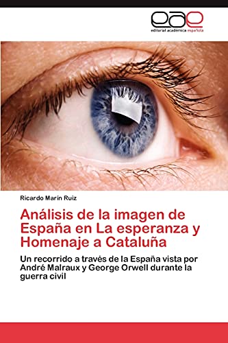 Análisis de la imagen de España en La esperanza y Homenaje a Cataluña: Un recorrido a través de la España vista por André Malraux y George Orwell durante la guerra civil