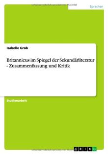 Britannicus im Spiegel der Sekundärliteratur - Zusammenfassung und Kritik