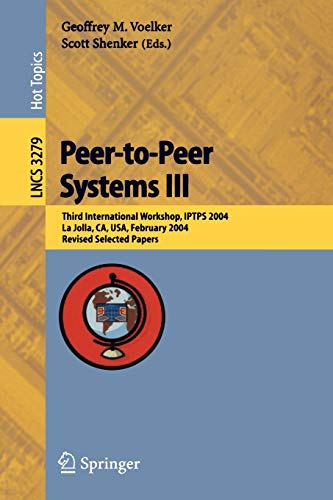 Peer-to-Peer Systems III: Third International Workshop, IPTPS 2004, La Jolla, CA, USA, February 26-27, 2004, Revised Selected Papers (Lecture Notes in Computer Science, 3279, Band 3279)