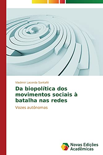 Da biopolítica dos movimentos sociais à batalha nas redes: Vozes autônomas