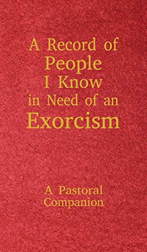 A Record of People I Know in Need of an Exorcism: A Pastoral Companion