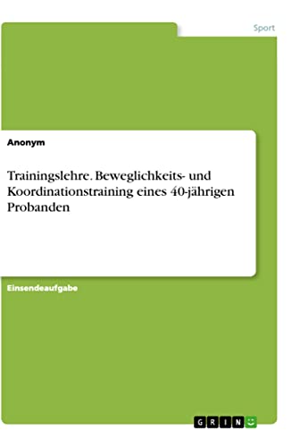 Trainingslehre. Beweglichkeits- und Koordinationstraining eines 40-jährigen Probanden