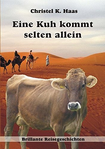 Eine Kuh kommt selten allein: Brillante Reisegeschichten