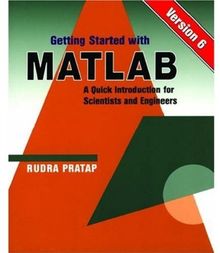 Getting Started With Matlab: Version 6 : A Quick Introduction for Scientists and Engineers